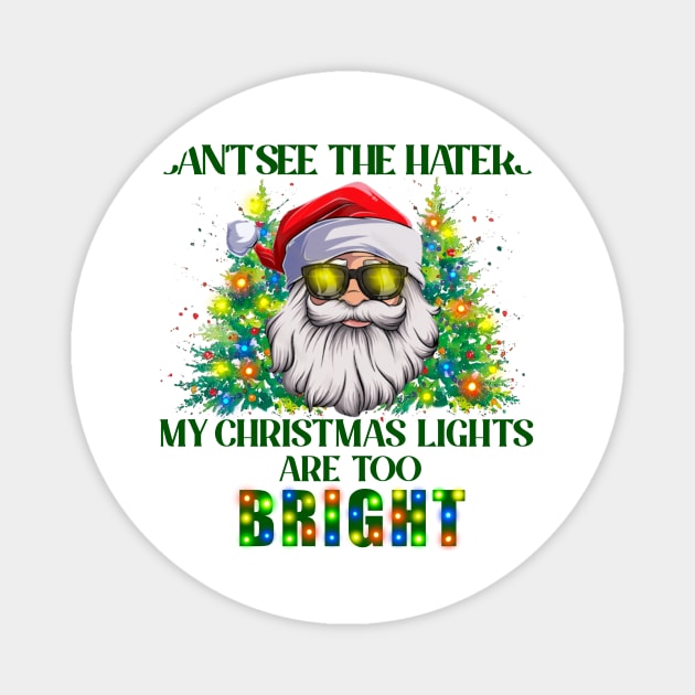 Can't See The Haters My Christmas Lights Are Too Bright Magnet by CB Creative Images